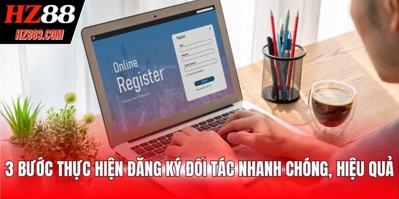 3 bước thực hiện đăng ký đối tác nhanh chóng, hiệu quả